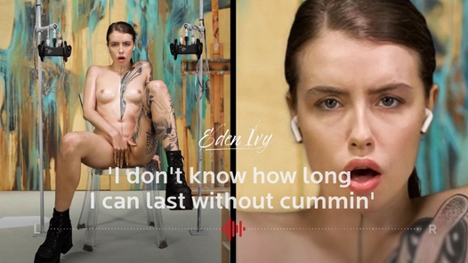 Eden Ivy – 'I don't know how long I can last without coming'